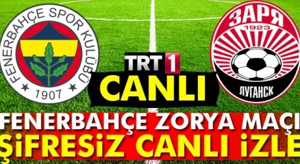 Fenerbahçe Zorya Maçı Canli Trt 1 Izle (fener Zorya Canlı Online Izle)!