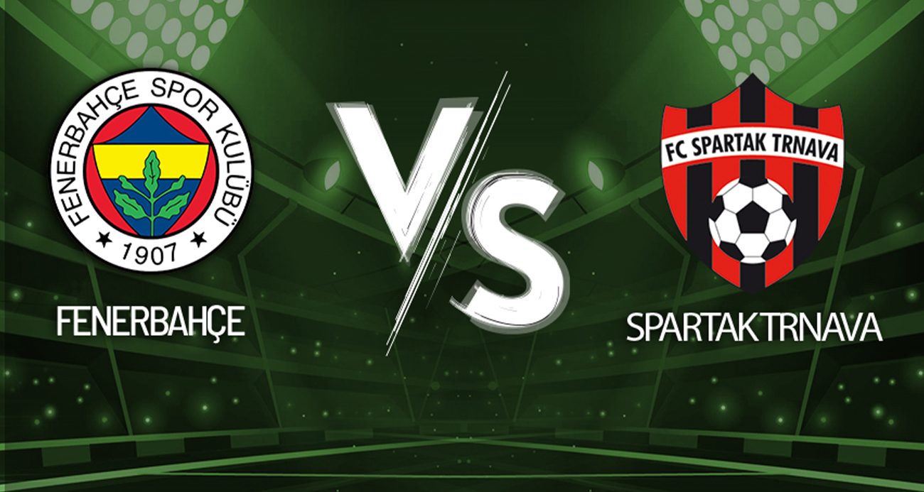 Fenerbahçe-Spartak Trnava Maçı Canlı Anlatım!